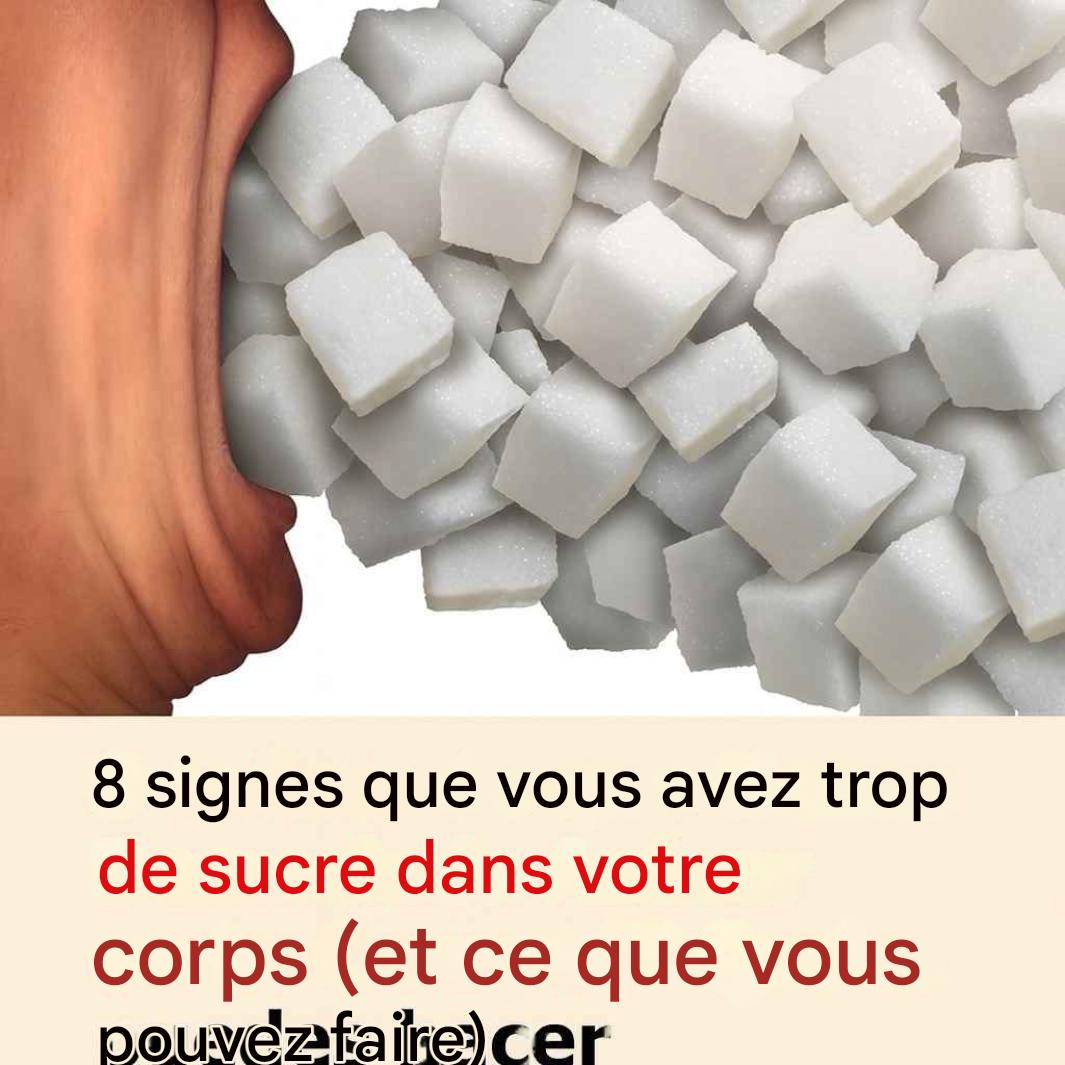 8 signes que vous consommez trop de sucre..et que faire à ce sujet