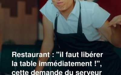 Restaurant : “Il faut libérer la table immédiatement !”, cette demande du serveur est-elle légale ? La loi française est très claire