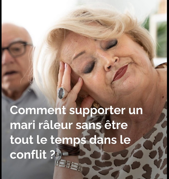 Comment supporter un mari râleur sans être tout le temps dans le conflit ?
