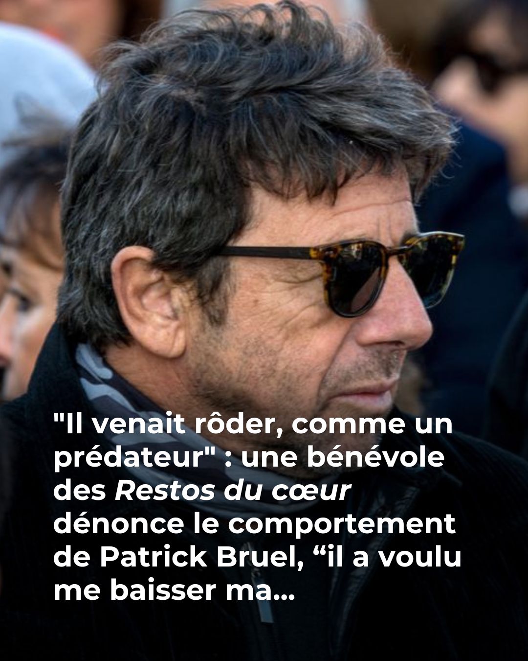 “Il venait rôder, comme un prédateur” : une bénévole des Restos du cœur dénonce le comportement de Patrick Bruel lors du spectacle des Enfoirés