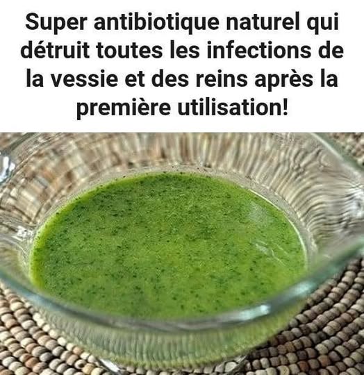 Super antibiotique naturel qui détruit toutes les infections de la vessie et des reins après la première utilisation!
