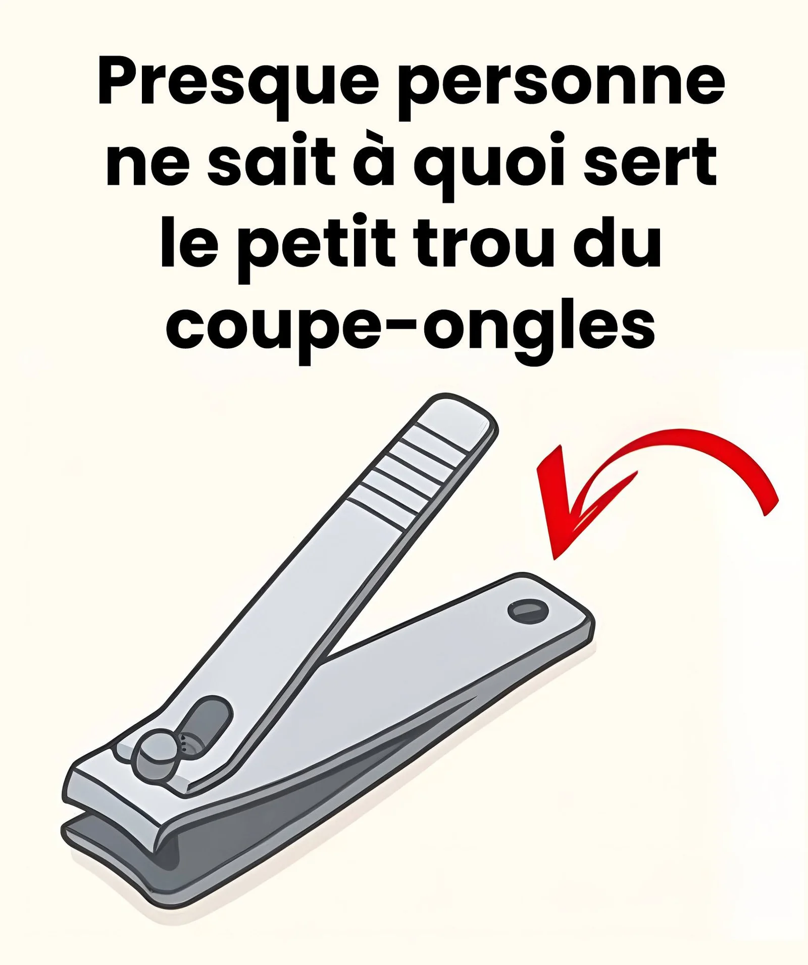 Presque personne ne sait à quoi sert le petit trou du coupe-ongles ?