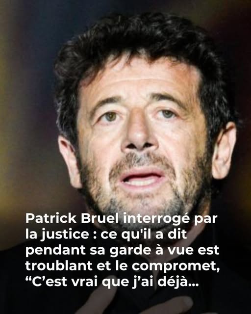Patrick Bruel interrogé par la justice : ce qu’il a dit pendant sa garde à vue