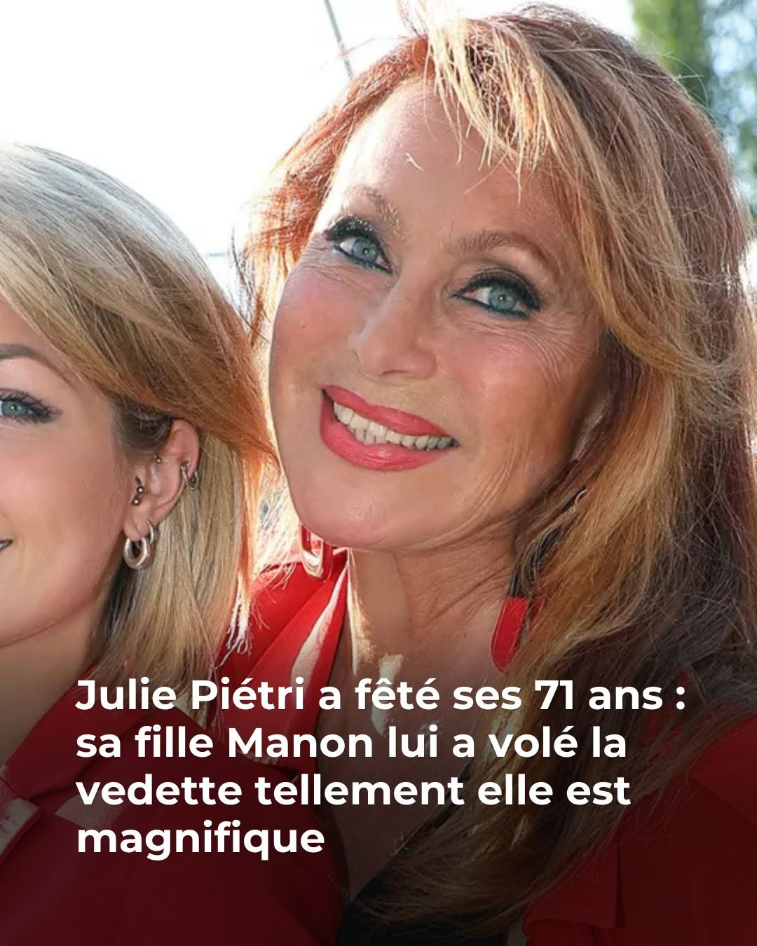 Julie Piétri a fêté ses 71 ans le 1er mai : sa fille Manon, qui lui ressemble tant, à ses côtés pour ce jour spécial
