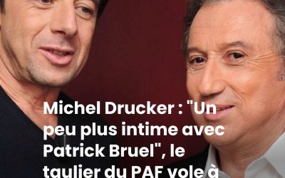 Michel Drucker : “Un peu plus intime avec Patrick Bruel”, le taulier du PAF vole à son secours en plein scandale judiciaire