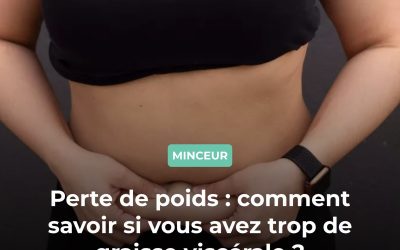 Perte de poids : comment savoir si vous avez trop de graisse viscérale ?