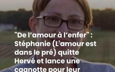 “Je suis passée de l’amour à l’enfer” : Stéphanie (L’amour est dans le pré) a-t-elle quitté Hervé avec leur bébé ? Une étrange cagnotte a été lancée