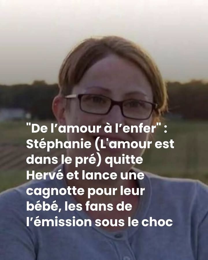 “Je suis passée de l’amour à l’enfer” : Stéphanie (L’amour est dans le pré) a-t-elle quitté Hervé avec leur bébé ? Une étrange cagnotte a été lancée