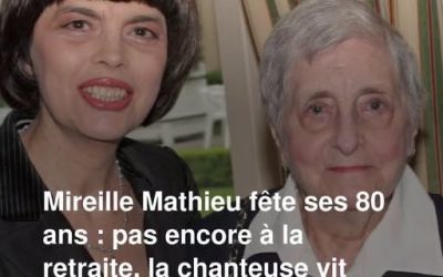 Mireille Mathieu fête ses 80 ans : pas encore à la retraite, la chanteuse vit dans sa maison familiale d’Avignon avec sa soeur