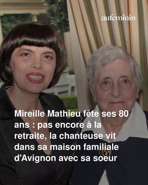 Mireille Mathieu fête ses 80 ans : pas encore à la retraite, la chanteuse vit dans sa maison familiale d’Avignon avec sa soeur