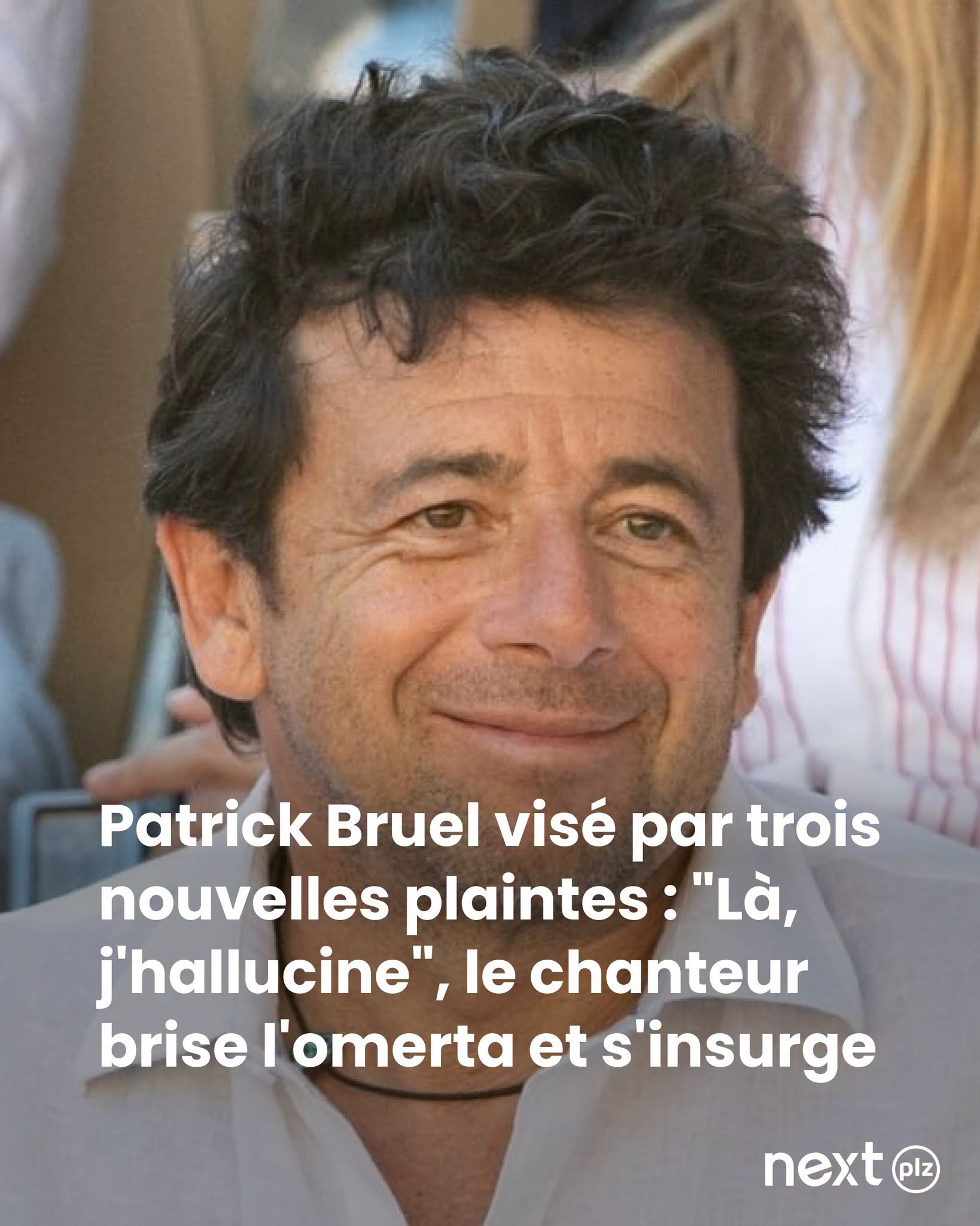 Patrick Bruel visé par trois nouvelles plaintes : “Là, j’hallucine”, le chanteur brise l’omerta et s’insurge