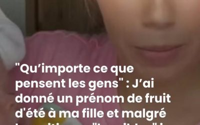 “Qu’importe ce que pensent les gens” : J’ai donné un prénom de fruit d’été à ma fille et malgré les critiques “horribles” je n’ai absolument aucun regret