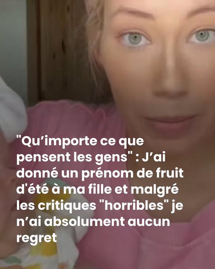 “Qu’importe ce que pensent les gens” : J’ai donné un prénom de fruit d’été à ma fille et malgré les critiques “horribles” je n’ai absolument aucun regret