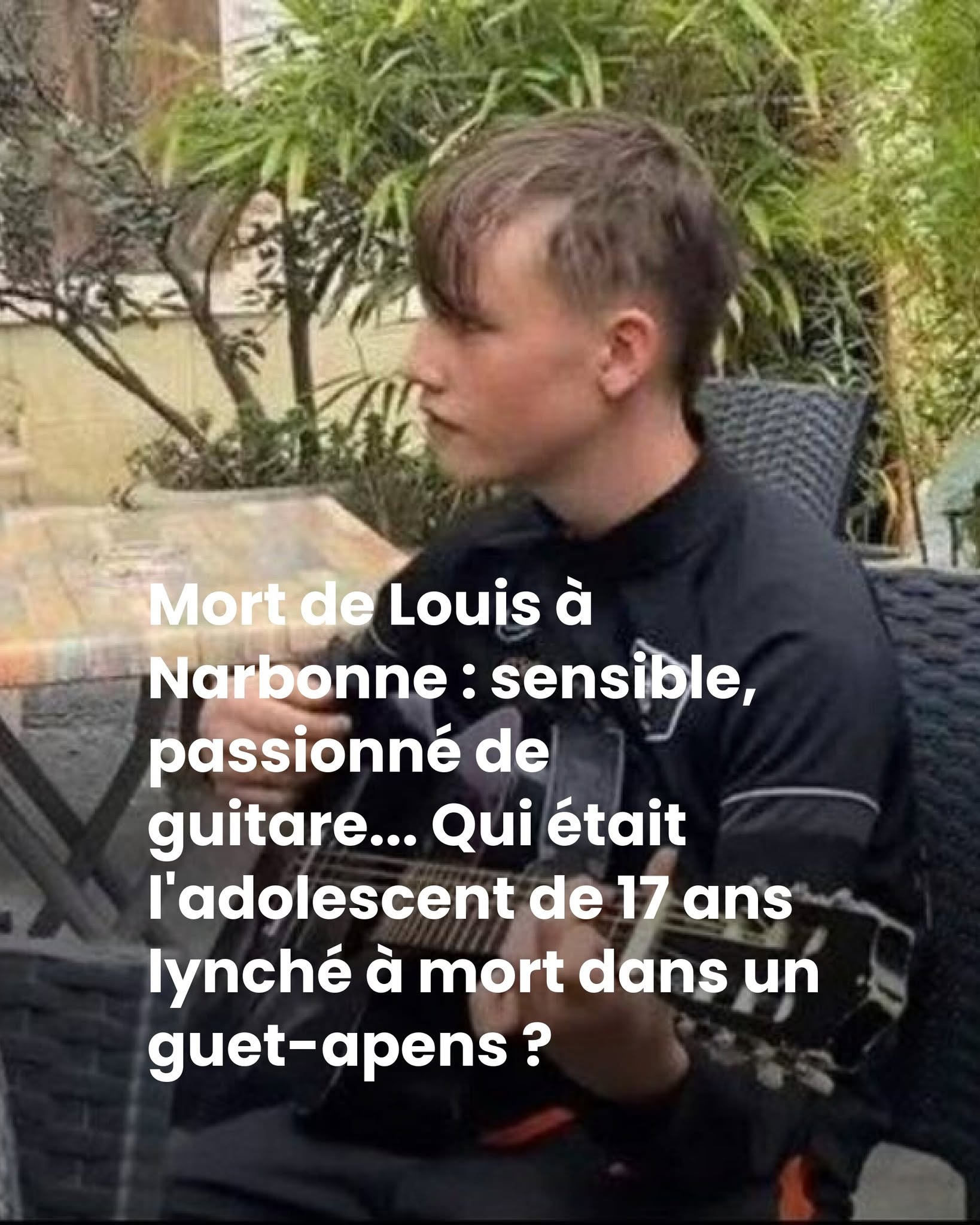 Mort de Louis à Narbonne : sensible, passionné de guitare… Qui était l’adolescent de 17 ans lynché à mort dans un guet-apens ?