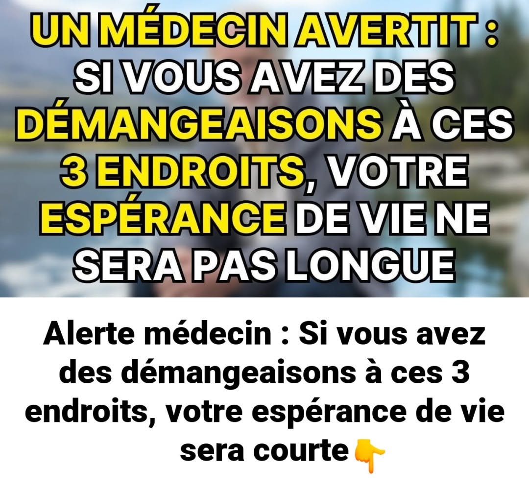 Alerte médecin : Si vous avez des démangeaisons à ces 3 endroits, votre espérance de vie sera courte