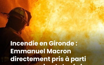 Incendie en Gironde : Emmanuel Macron directement pris à parti par un maire de la région, “Pour Notre-Dame, vous avez fait fi”