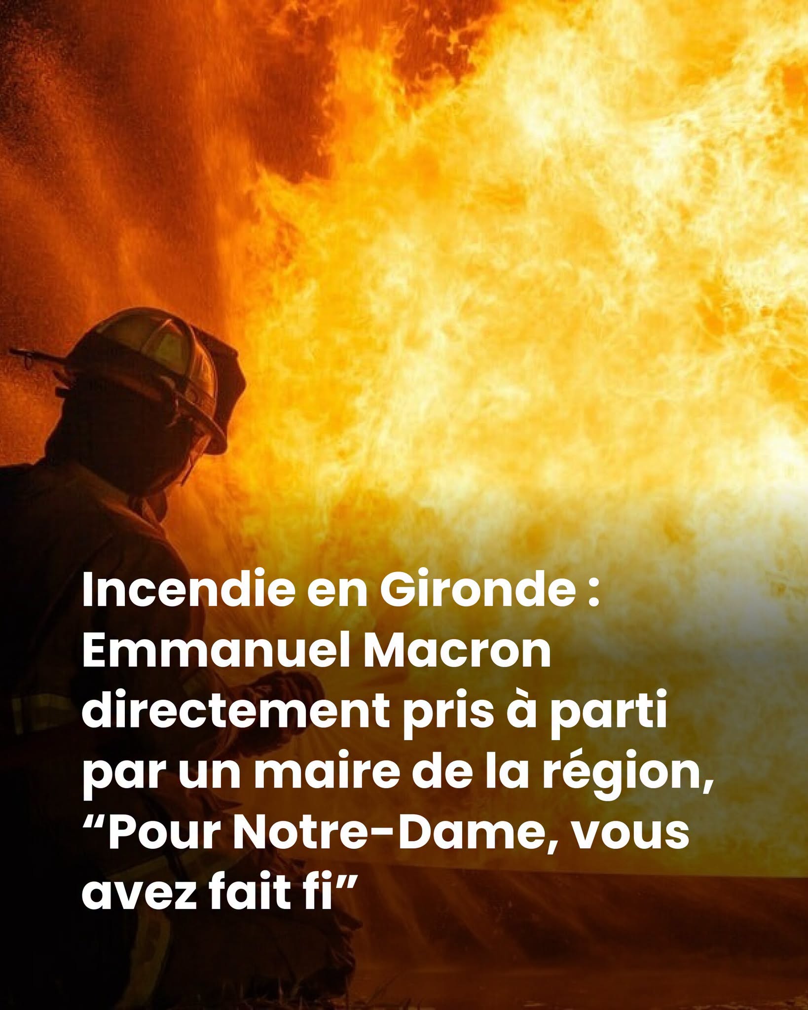 Incendie en Gironde : Emmanuel Macron directement pris à parti par un maire de la région, “Pour Notre-Dame, vous avez fait fi”