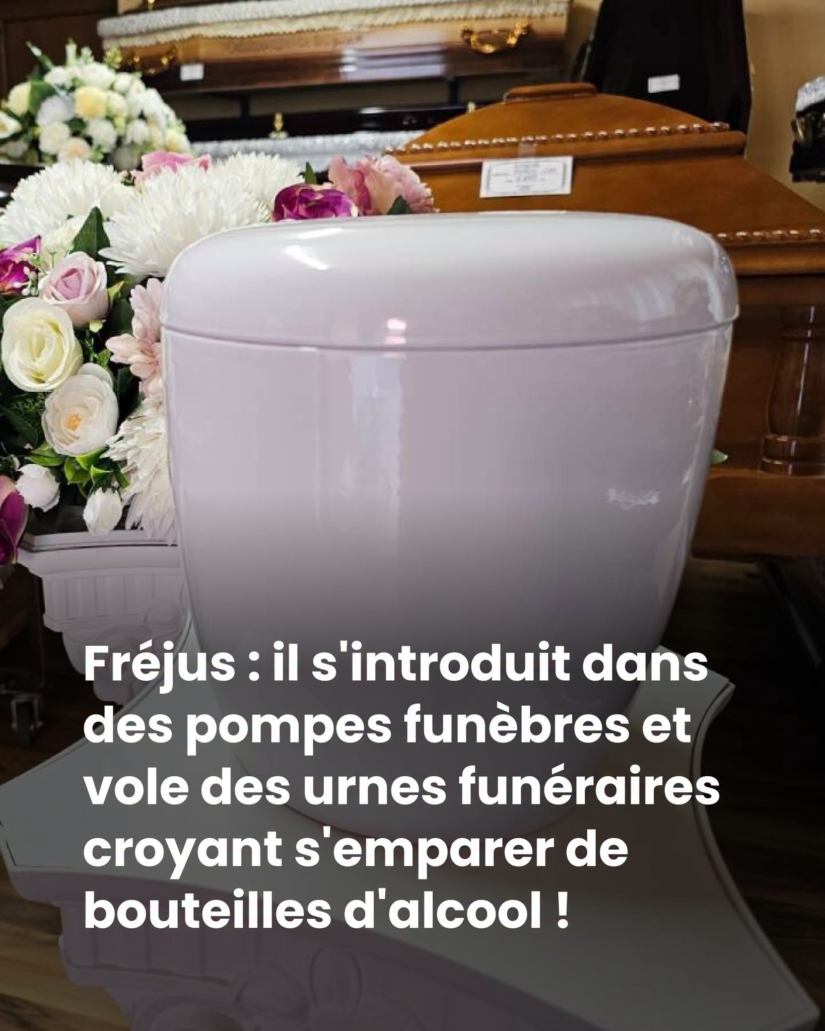 Fréjus : il s’introduit dans des pompes funèbres et vole des urnes funéraires croyant s’emparer de bouteilles d’alcool !