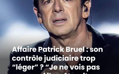 Affaire Patrick Bruel : son contrôle judiciaire trop “léger” ? “Je ne vois pas pourquoi il arrêterait d’agresser, il est encore dangereux !”