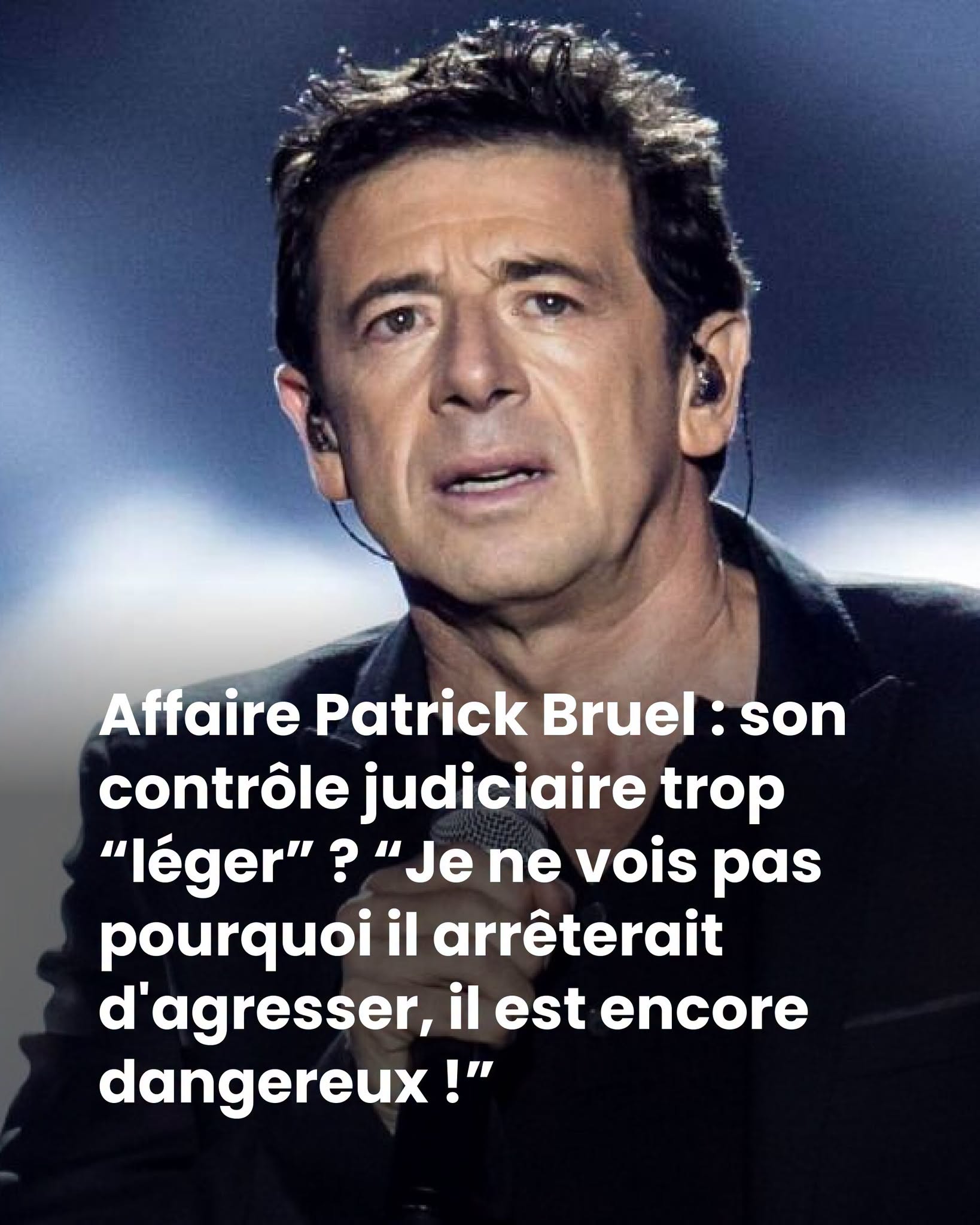 Affaire Patrick Bruel : son contrôle judiciaire trop “léger” ? “Je ne vois pas pourquoi il arrêterait d’agresser, il est encore dangereux !”